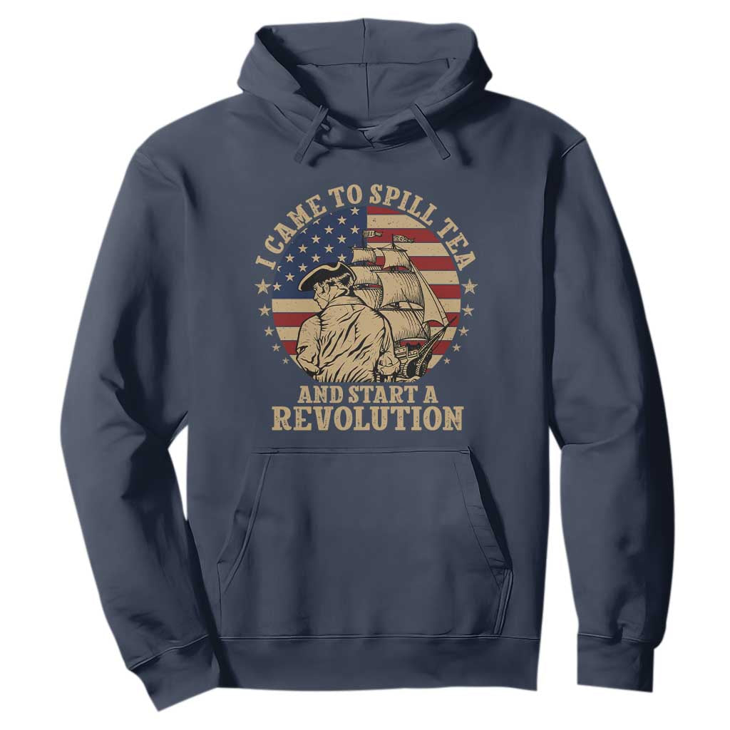 Funny Boston Tea Party Hoodie I Came To Spill Tea And Start A Revolution Retro Graphic