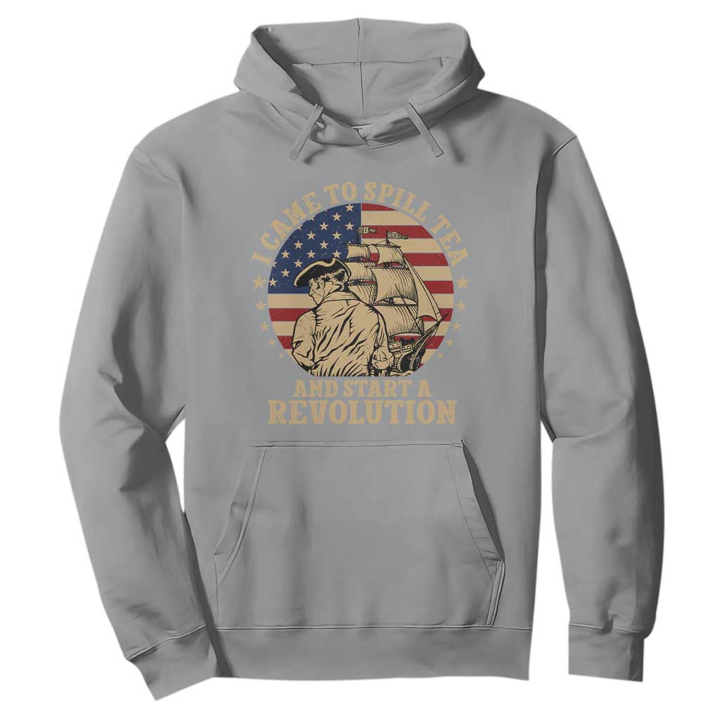 Funny Boston Tea Party Hoodie I Came To Spill Tea And Start A Revolution Retro Graphic