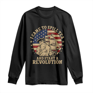 Funny Boston Tea Party Long Sleeve Shirt I Came To Spill Tea And Start A Revolution Retro Graphic