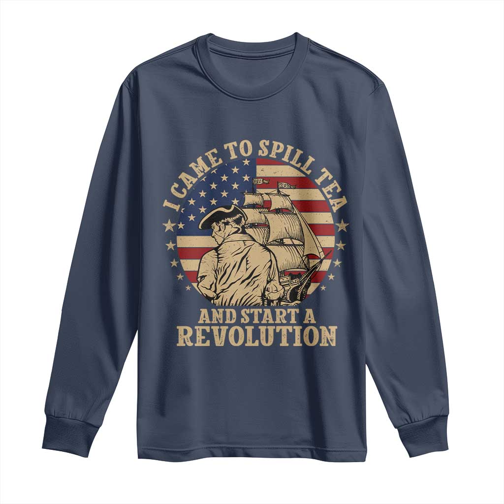 Funny Boston Tea Party Long Sleeve Shirt I Came To Spill Tea And Start A Revolution Retro Graphic