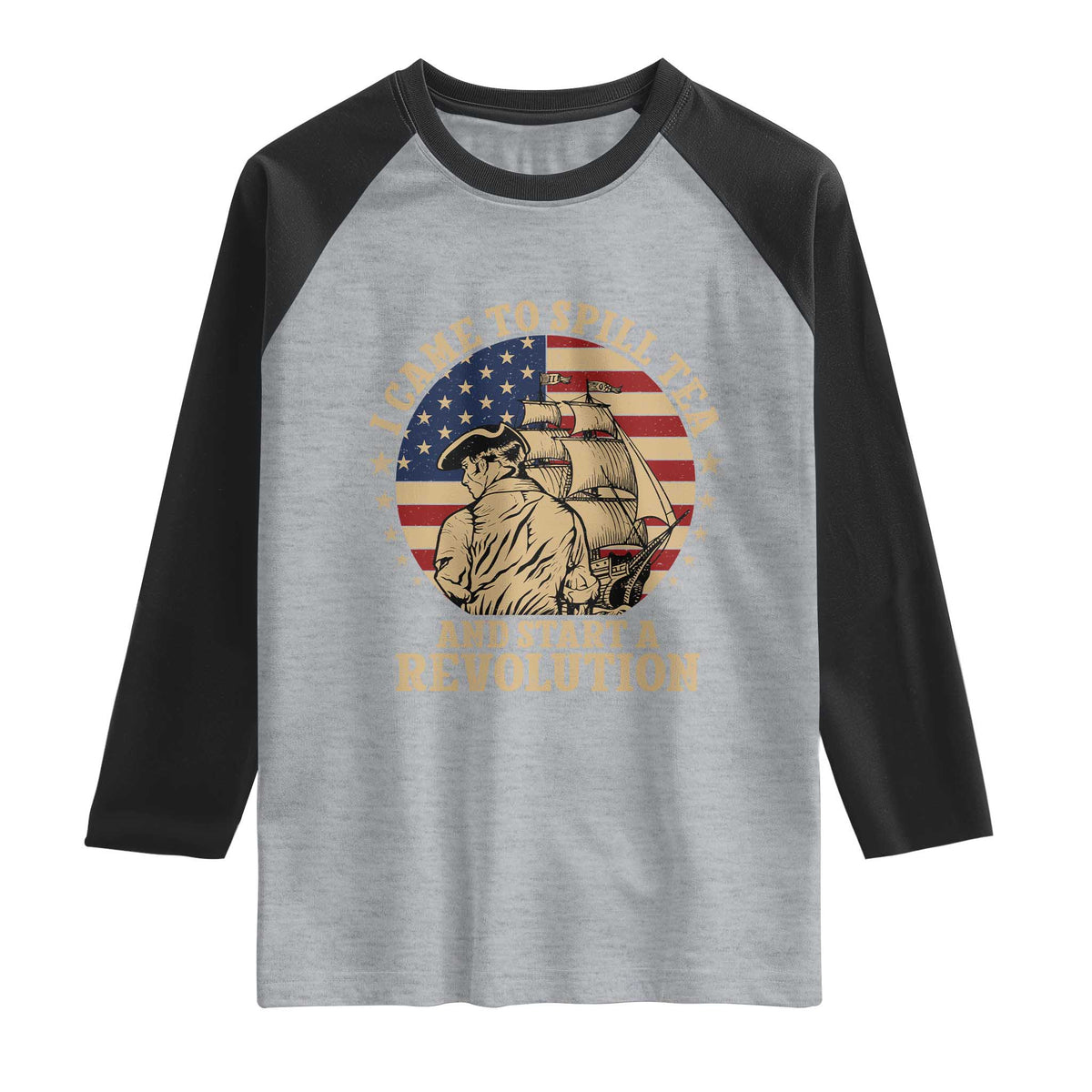 Funny Boston Tea Party Raglan Shirt I Came To Spill Tea And Start A Revolution Retro Graphic