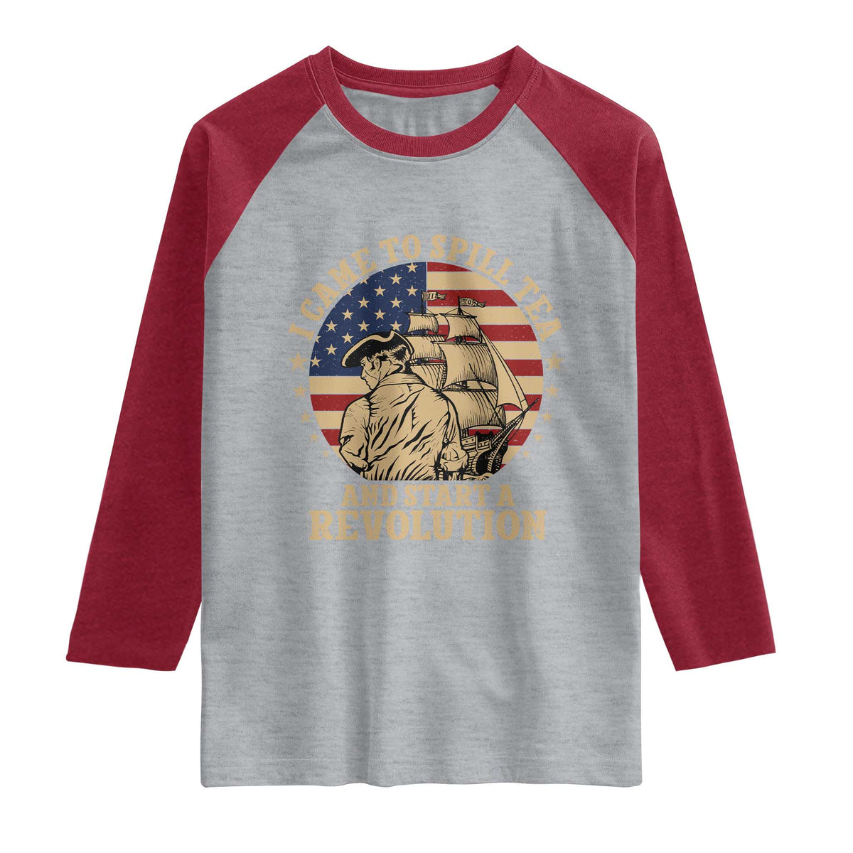 Funny Boston Tea Party Raglan Shirt I Came To Spill Tea And Start A Revolution Retro Graphic