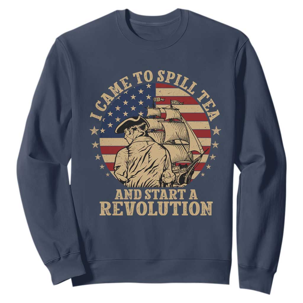Funny Boston Tea Party Sweatshirt I Came To Spill Tea And Start A Revolution Retro Graphic