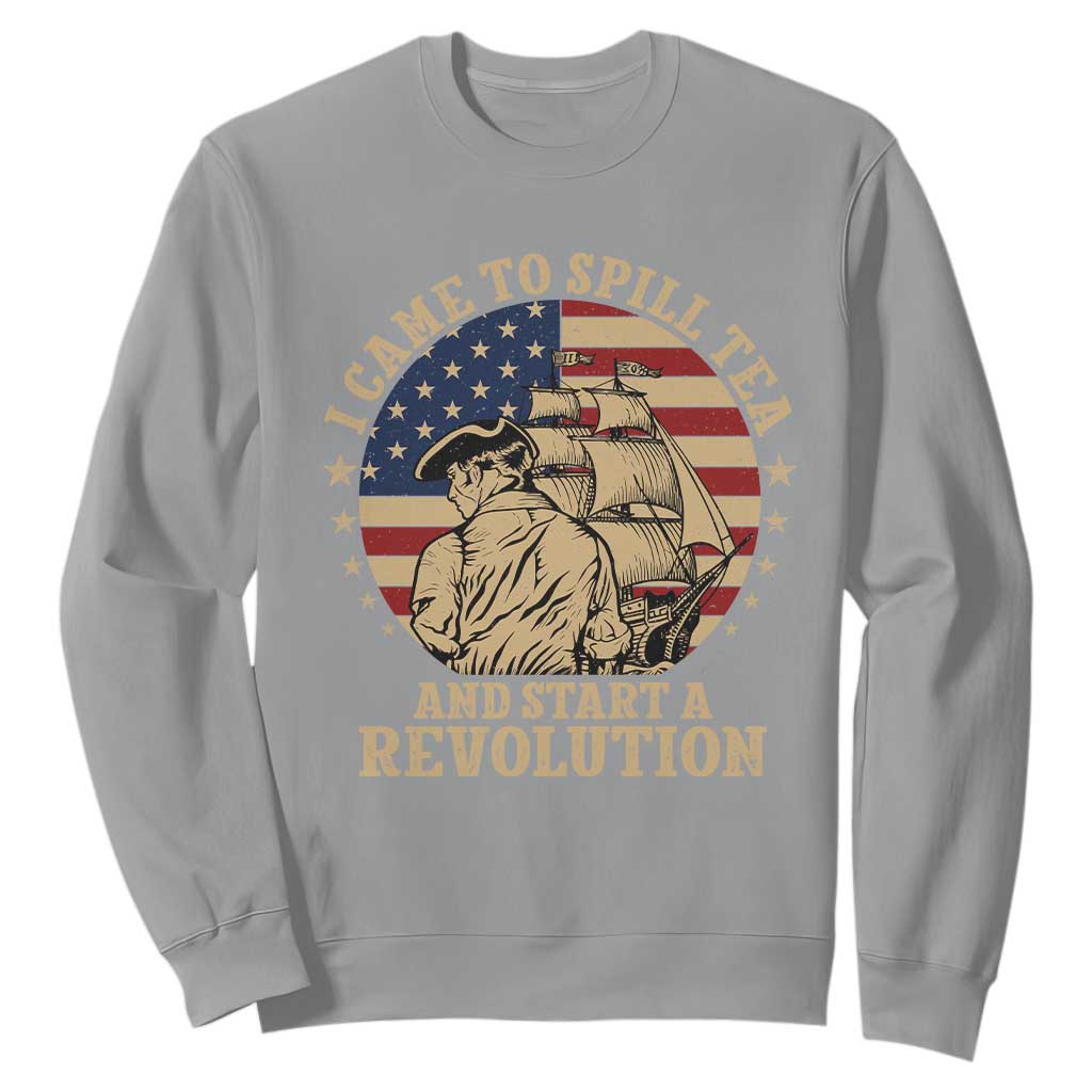 Funny Boston Tea Party Sweatshirt I Came To Spill Tea And Start A Revolution Retro Graphic