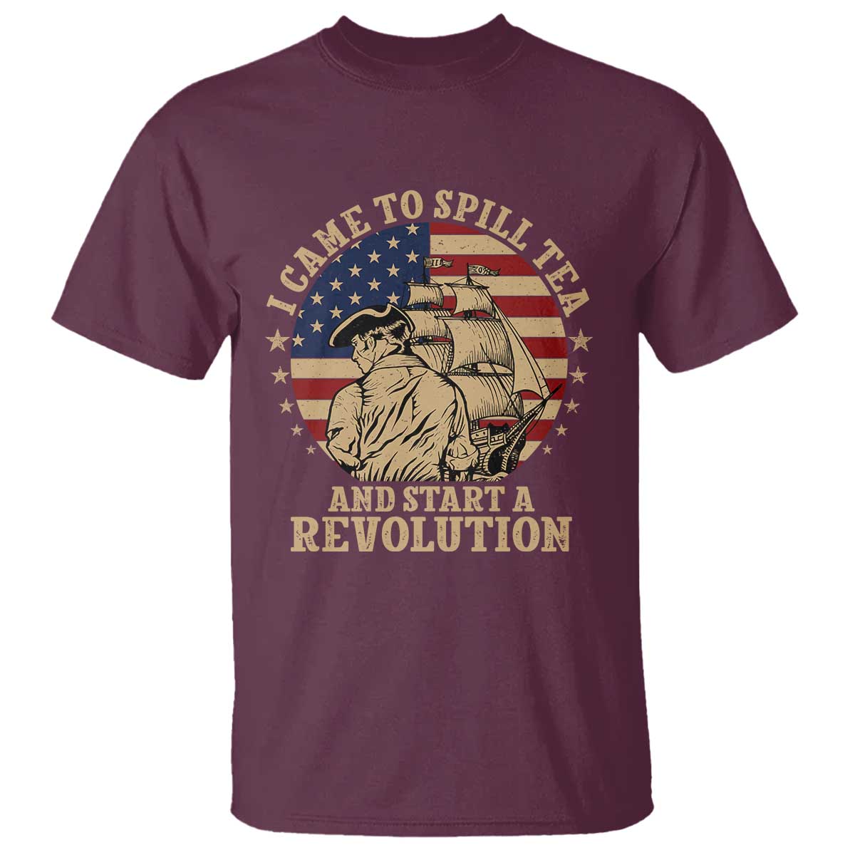 Funny Boston Tea Party T Shirt I Came To Spill Tea And Start A Revolution Retro Graphic