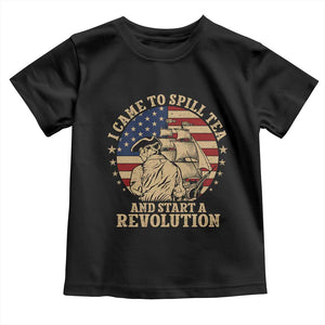 Funny Boston Tea Party Toddler T Shirt I Came To Spill Tea And Start A Revolution Retro Graphic