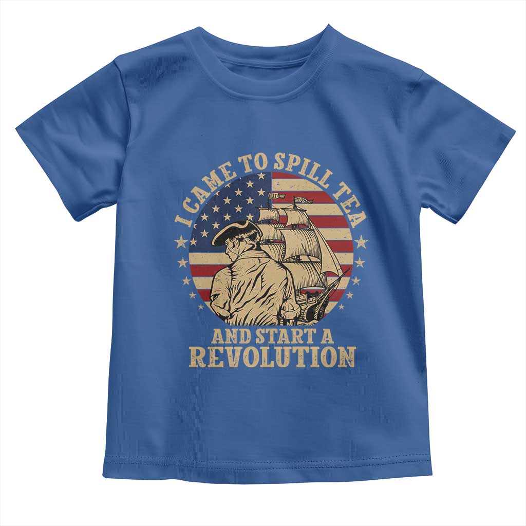Funny Boston Tea Party Toddler T Shirt I Came To Spill Tea And Start A Revolution Retro Graphic