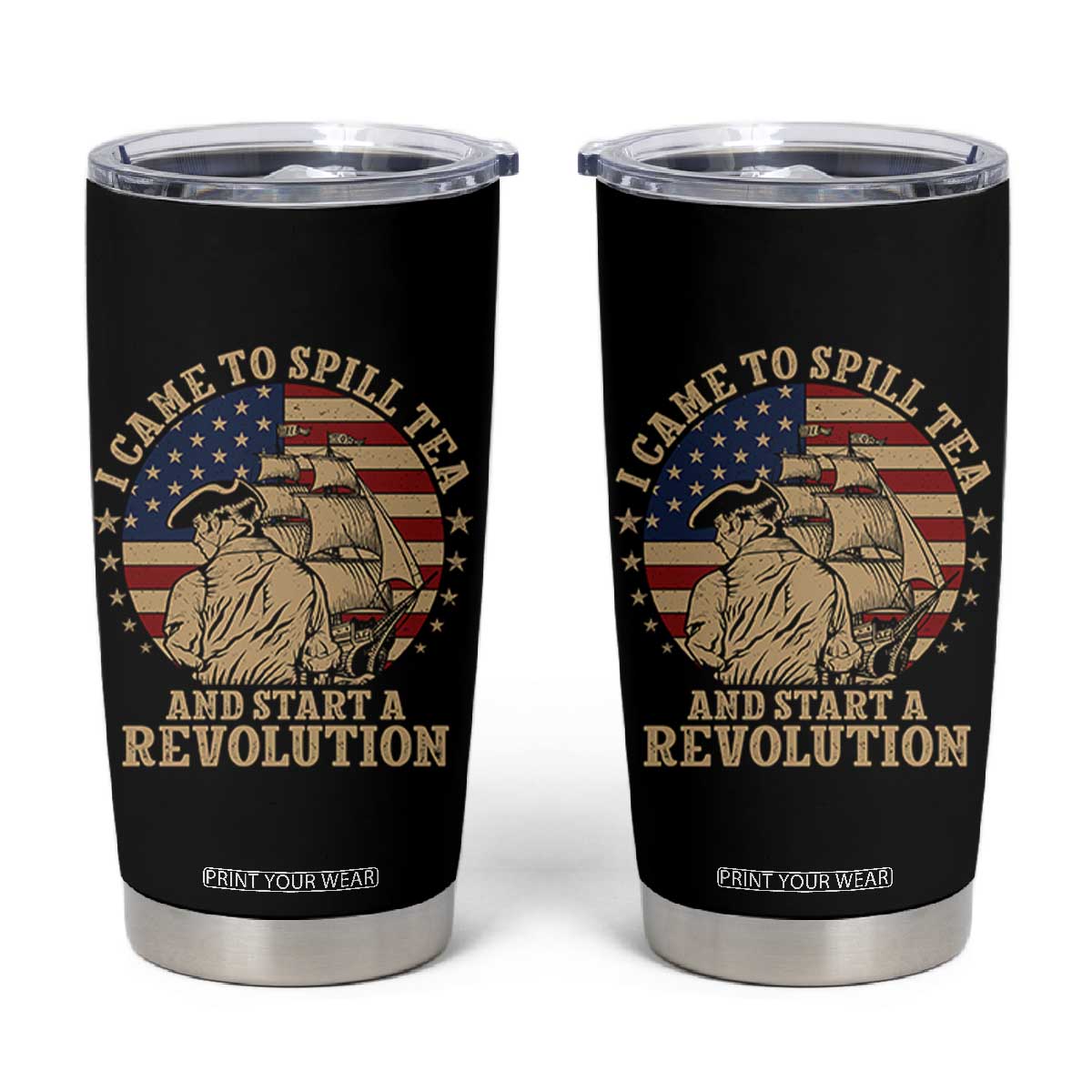 Funny Boston Tea Party Tumbler Cup I Came To Spill Tea And Start A Revolution Retro Graphic