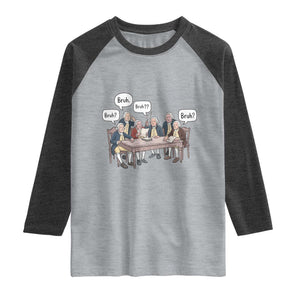 Bruh Founding Fathers Constitutional Convention Raglan Shirt Funny American History Humorous Patriot