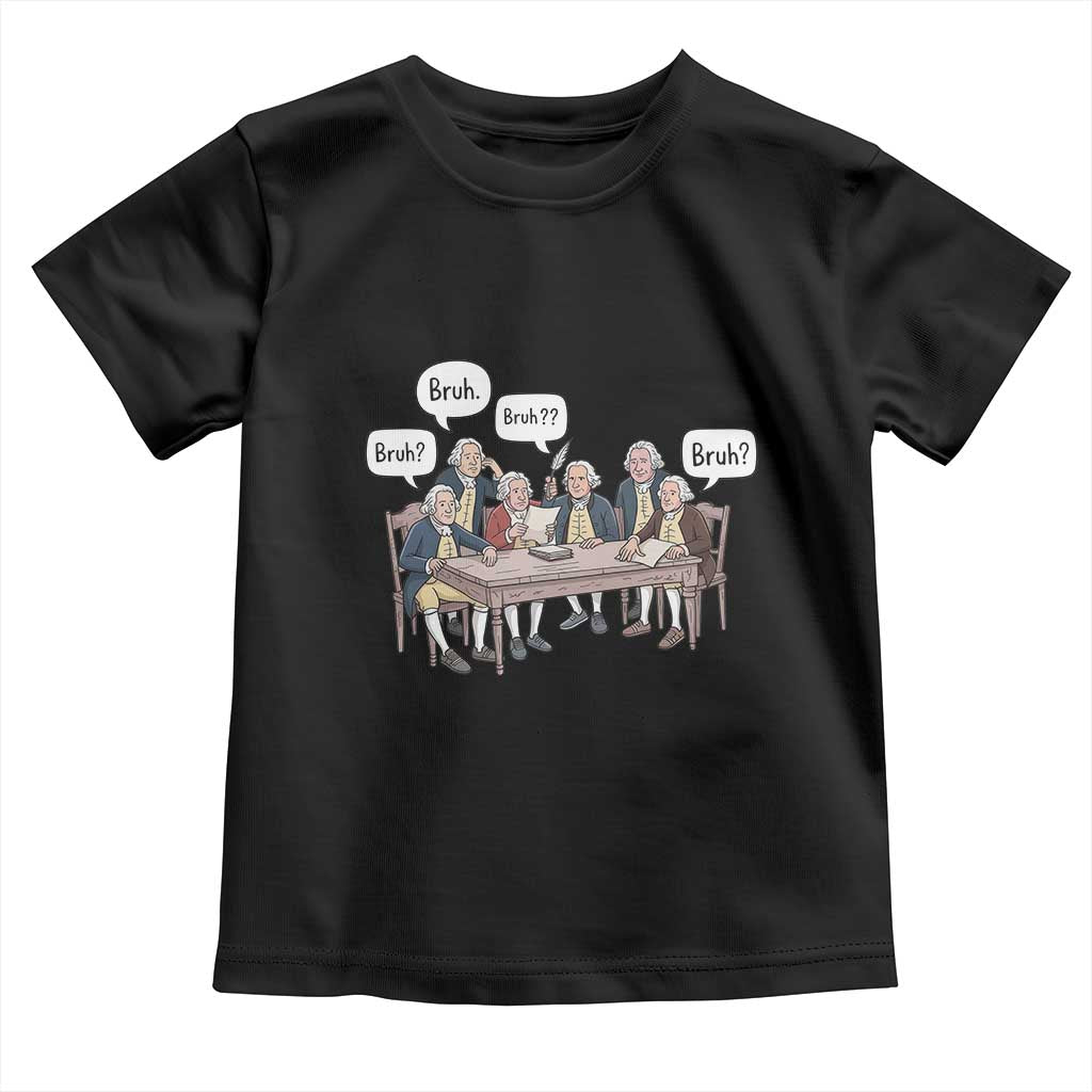 Bruh Founding Fathers Constitutional Convention Toddler T Shirt Funny American History Humorous Patriot TS02 Black Print Your Wear