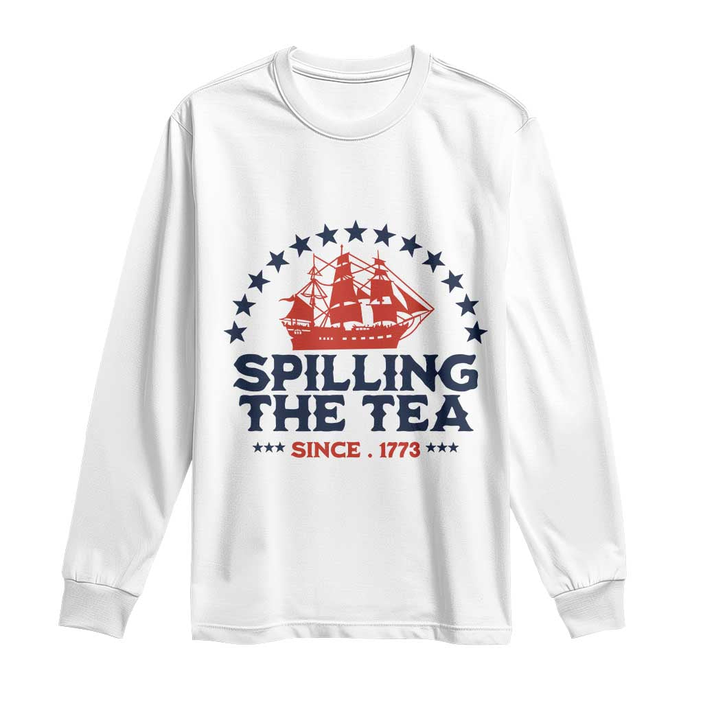 Spilling The Tea Since 1773 Long Sleeve Shirt Patriotic Nautical Stars American History