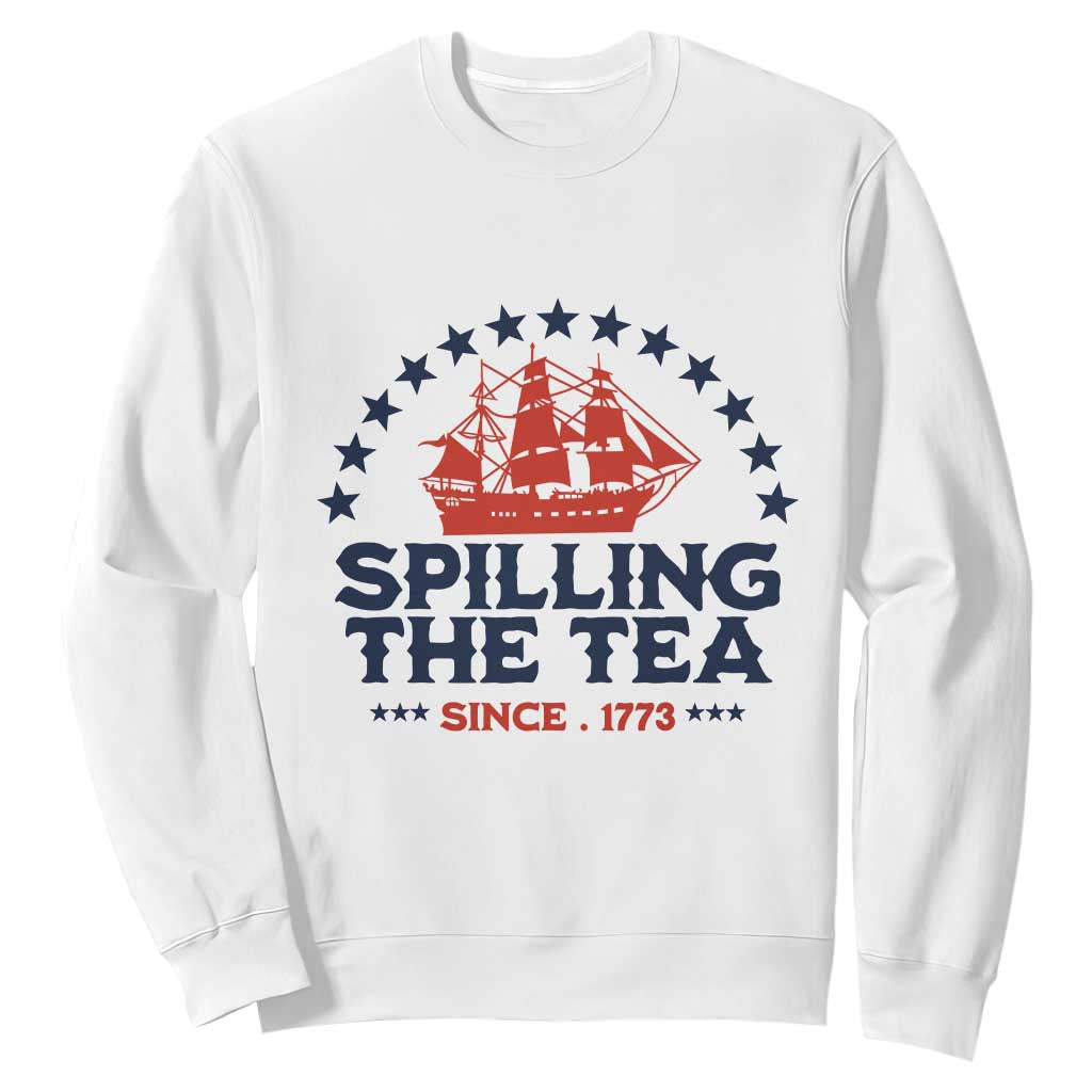 Spilling The Tea Since 1773 Sweatshirt Patriotic Nautical Stars American History TS02 White Print Your Wear