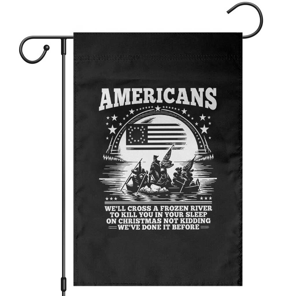 Funny Patriotic Military History Garden Flag Americans Crossing A Frozen River To Kill You In Your Sleep On Christmas TS02 Black Print Your Wear