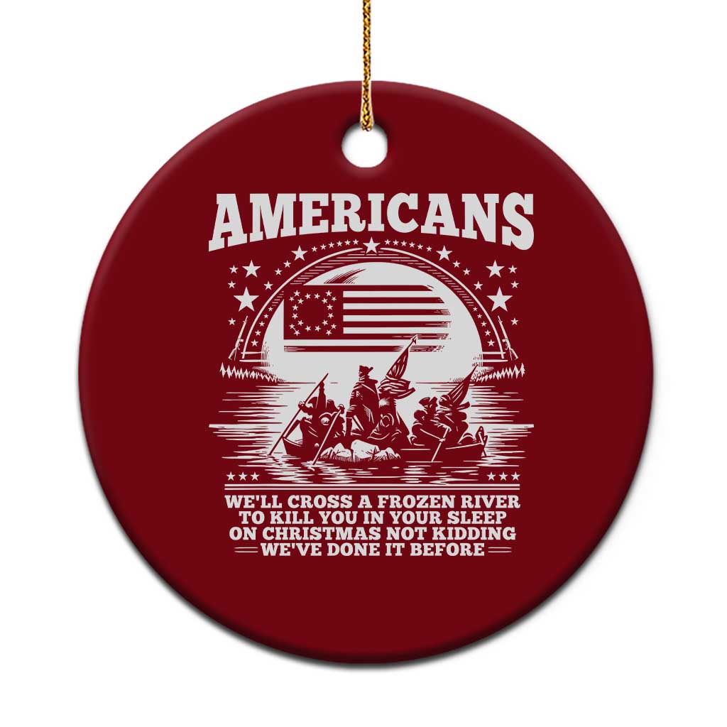 Funny Patriotic Military History Ceramic Ornament Americans Crossing A Frozen River To Kill You In Your Sleep On Christmas