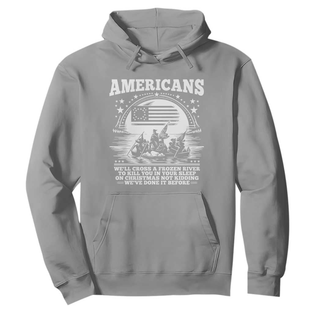 Funny Patriotic Military History Hoodie Americans Crossing A Frozen River To Kill You In Your Sleep On Christmas
