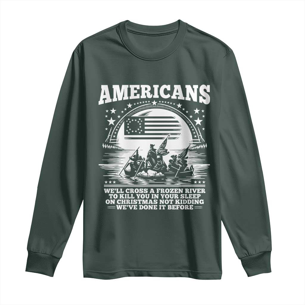 Funny Patriotic Military History Long Sleeve Shirt Americans Crossing A Frozen River To Kill You In Your Sleep On Christmas
