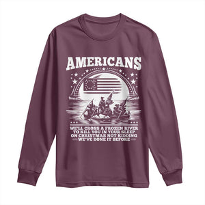 Funny Patriotic Military History Long Sleeve Shirt Americans Crossing A Frozen River To Kill You In Your Sleep On Christmas