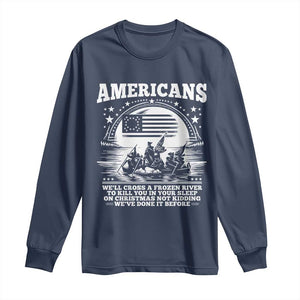 Funny Patriotic Military History Long Sleeve Shirt Americans Crossing A Frozen River To Kill You In Your Sleep On Christmas