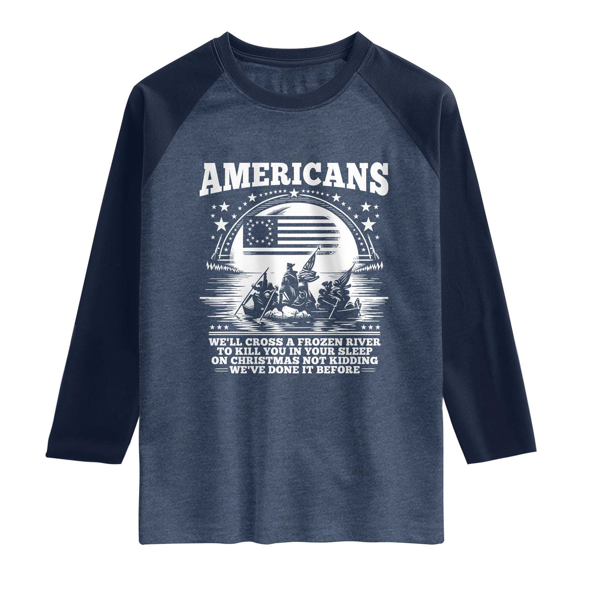 Funny Patriotic Military History Raglan Shirt Americans Crossing A Frozen River To Kill You In Your Sleep On Christmas