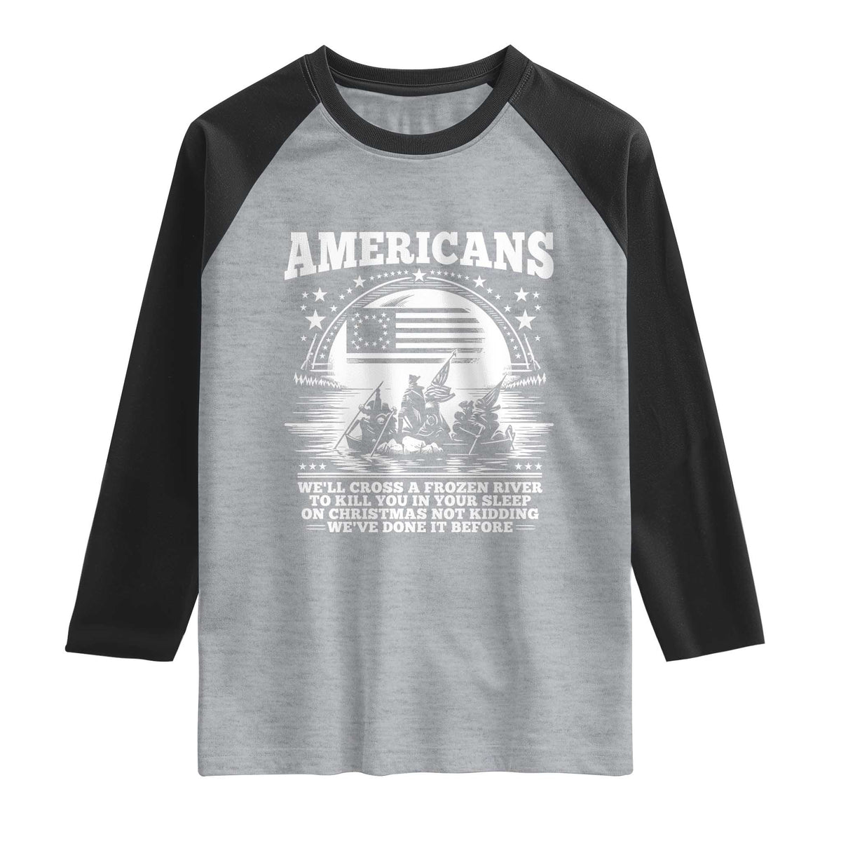 Funny Patriotic Military History Raglan Shirt Americans Crossing A Frozen River To Kill You In Your Sleep On Christmas