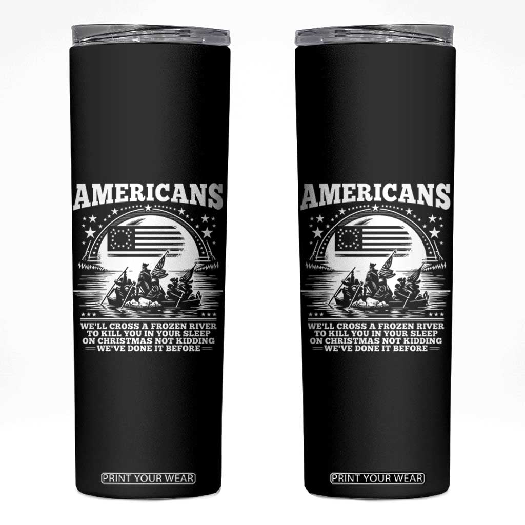 Funny Patriotic Military History Skinny Tumbler Americans Crossing A Frozen River To Kill You In Your Sleep On Christmas