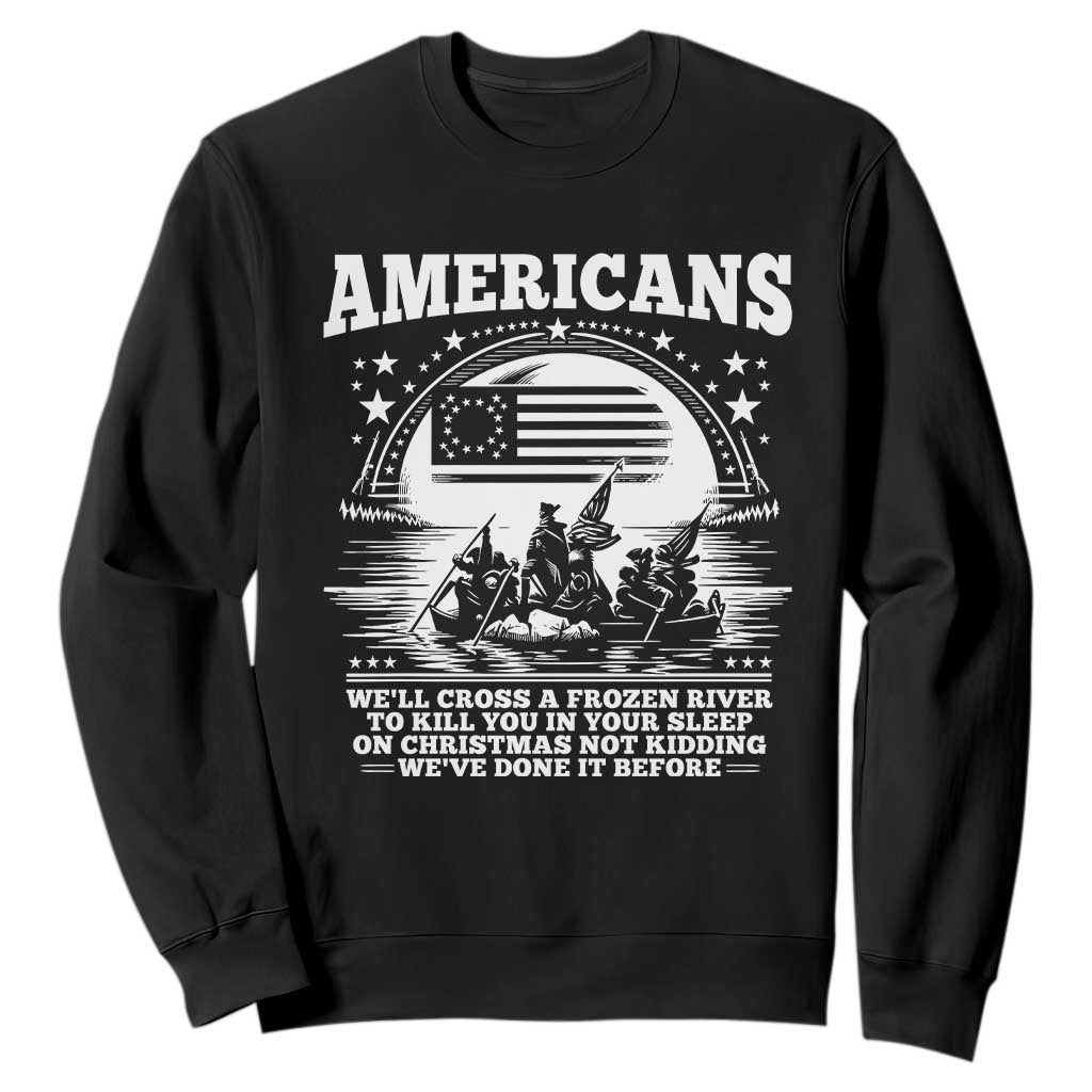Funny Patriotic Military History Sweatshirt Americans Crossing A Frozen River To Kill You In Your Sleep On Christmas