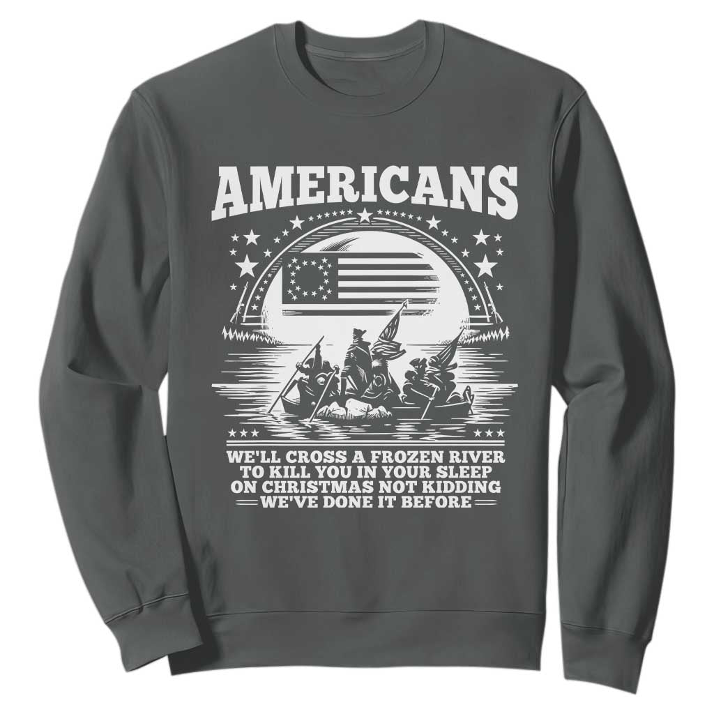 Funny Patriotic Military History Sweatshirt Americans Crossing A Frozen River To Kill You In Your Sleep On Christmas