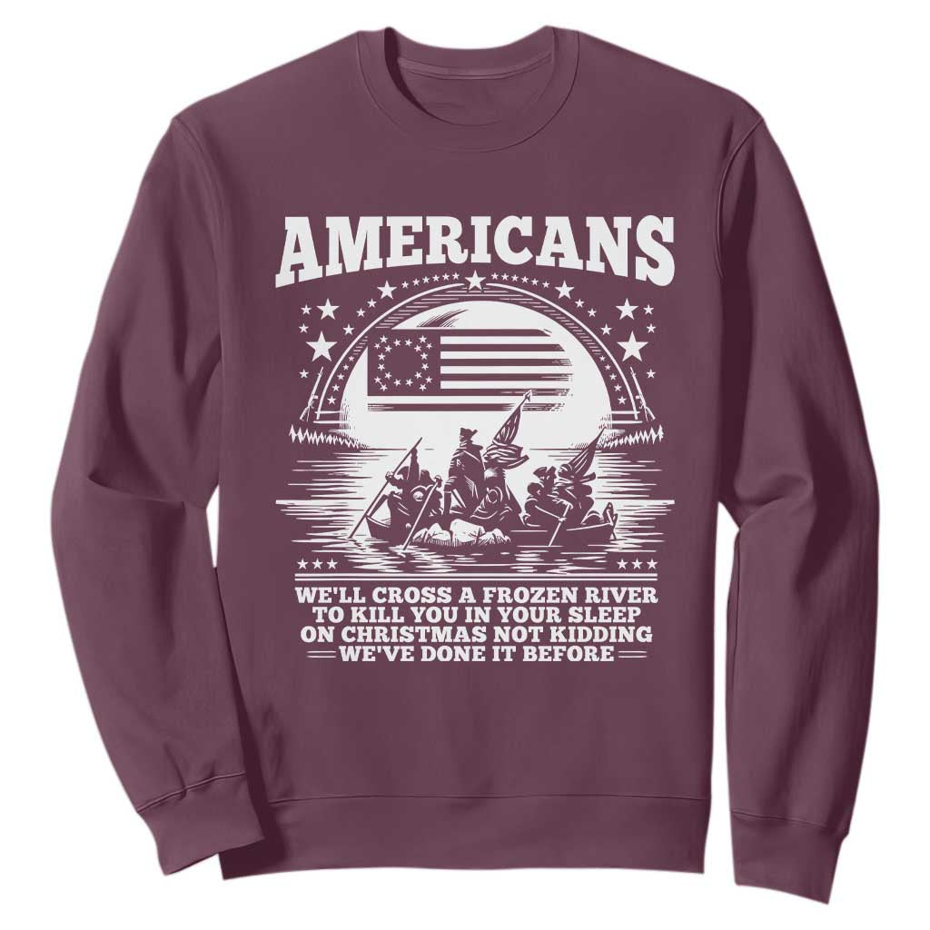 Funny Patriotic Military History Sweatshirt Americans Crossing A Frozen River To Kill You In Your Sleep On Christmas