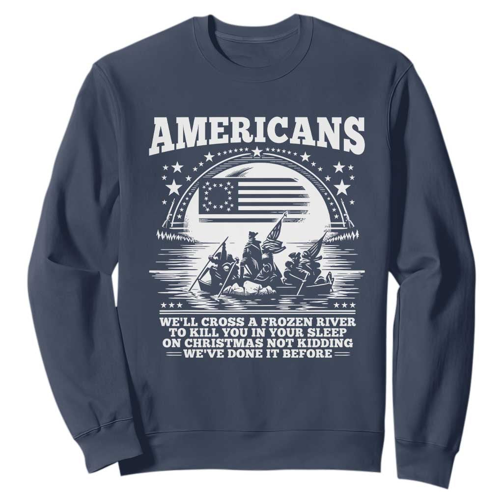 Funny Patriotic Military History Sweatshirt Americans Crossing A Frozen River To Kill You In Your Sleep On Christmas