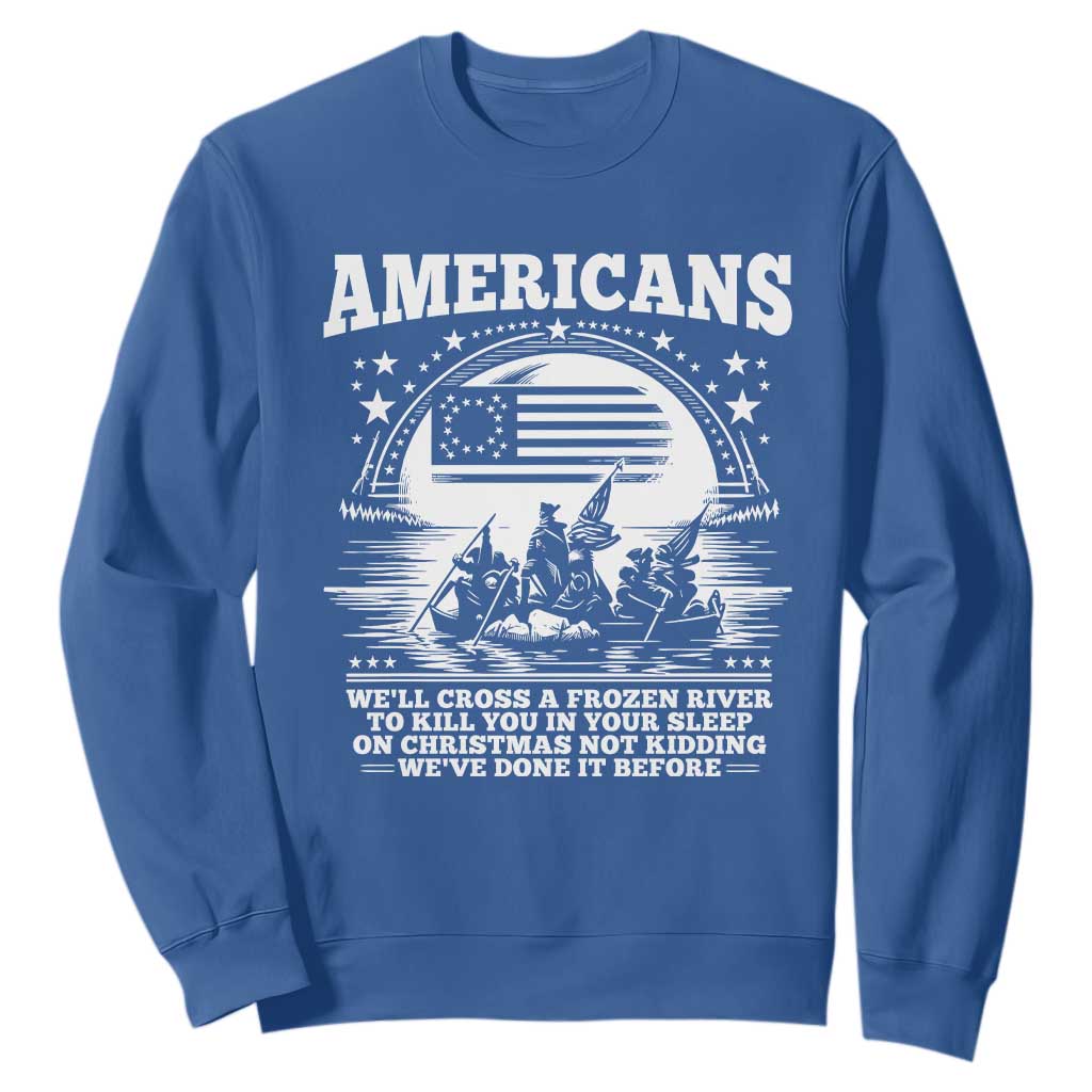 Funny Patriotic Military History Sweatshirt Americans Crossing A Frozen River To Kill You In Your Sleep On Christmas