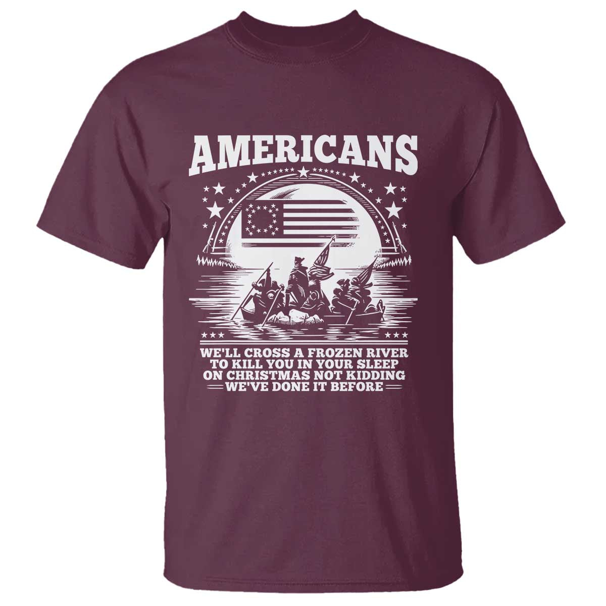 Funny Patriotic Military History T Shirt Americans Crossing A Frozen River To Kill You In Your Sleep On Christmas