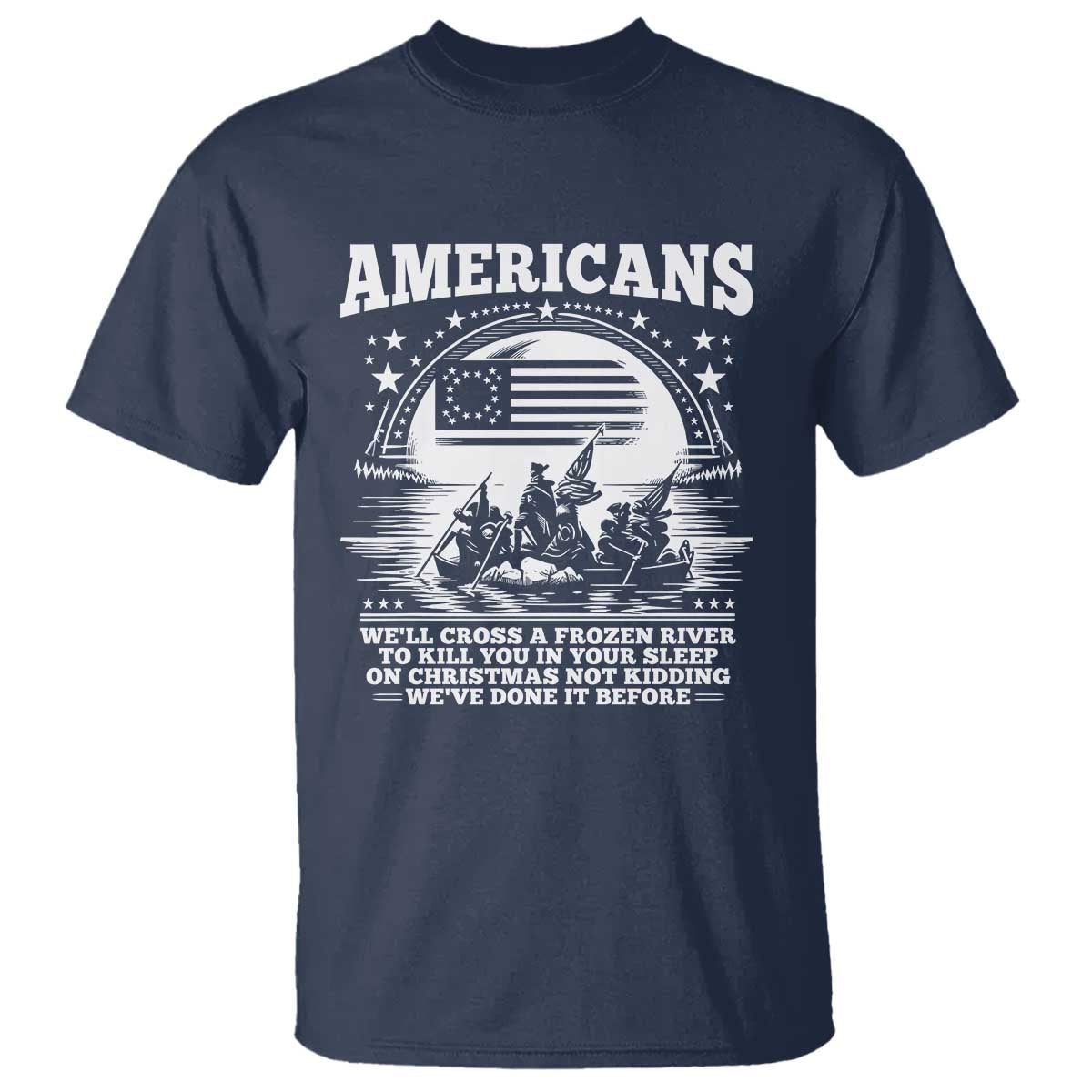 Funny Patriotic Military History T Shirt Americans Crossing A Frozen River To Kill You In Your Sleep On Christmas