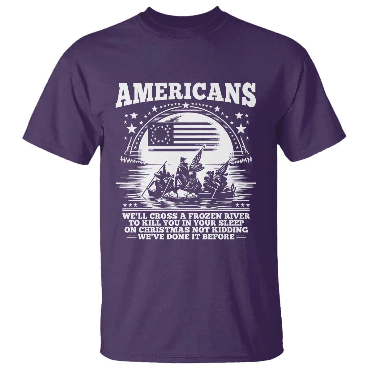 Funny Patriotic Military History T Shirt Americans Crossing A Frozen River To Kill You In Your Sleep On Christmas
