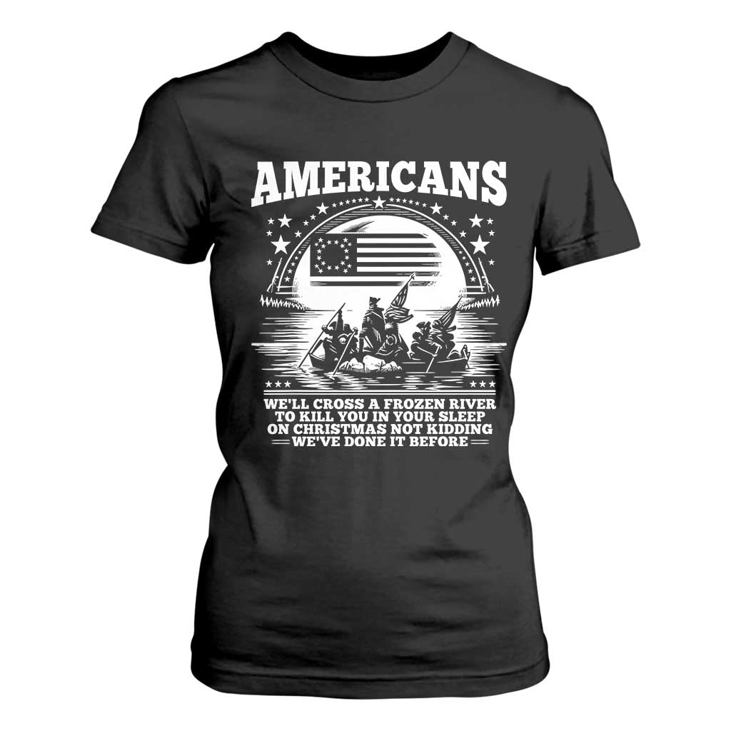 Funny Patriotic Military History T Shirt For Women Americans Crossing A Frozen River To Kill You In Your Sleep On Christmas TS02 Black Print Your Wear