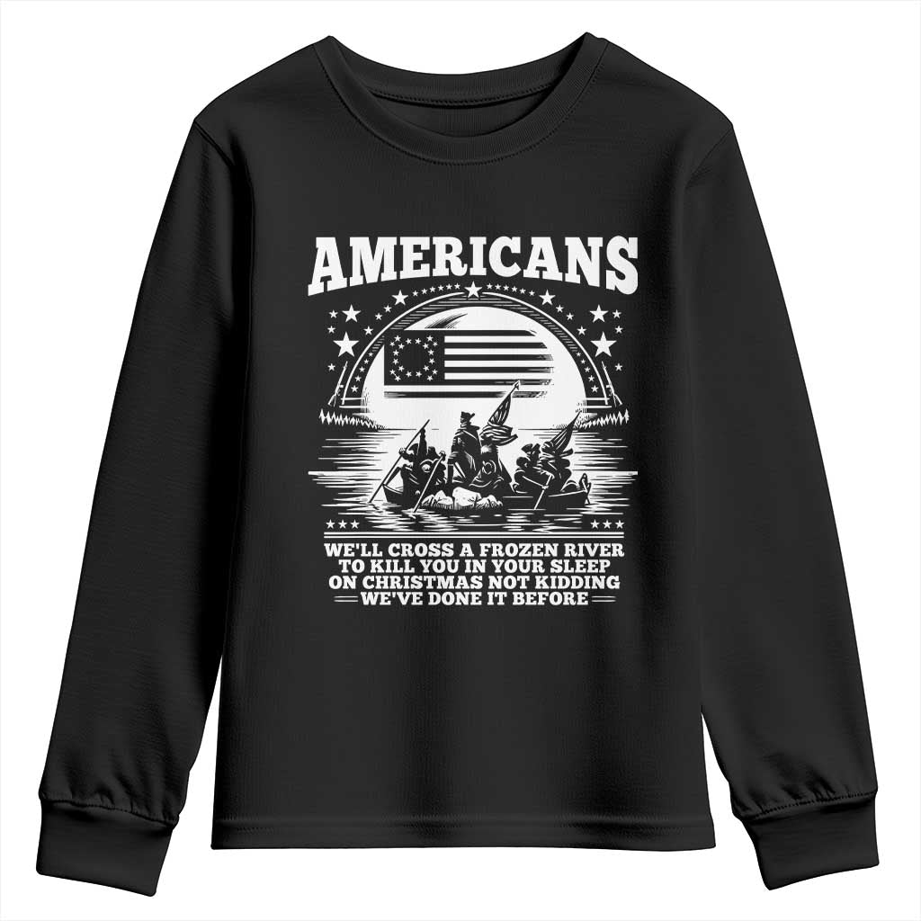 Funny Patriotic Military History Youth Sweatshirt Americans Crossing A Frozen River To Kill You In Your Sleep On Christmas TS02 Black Print Your Wear