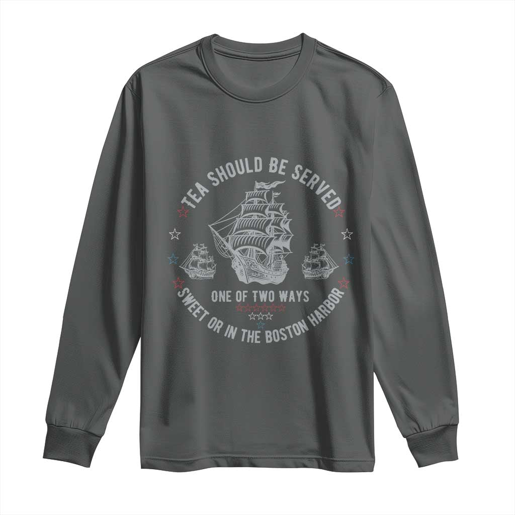 Tea Should Be Served In The Boston Harbor Long Sleeve Shirt Funny Sarcastic American History