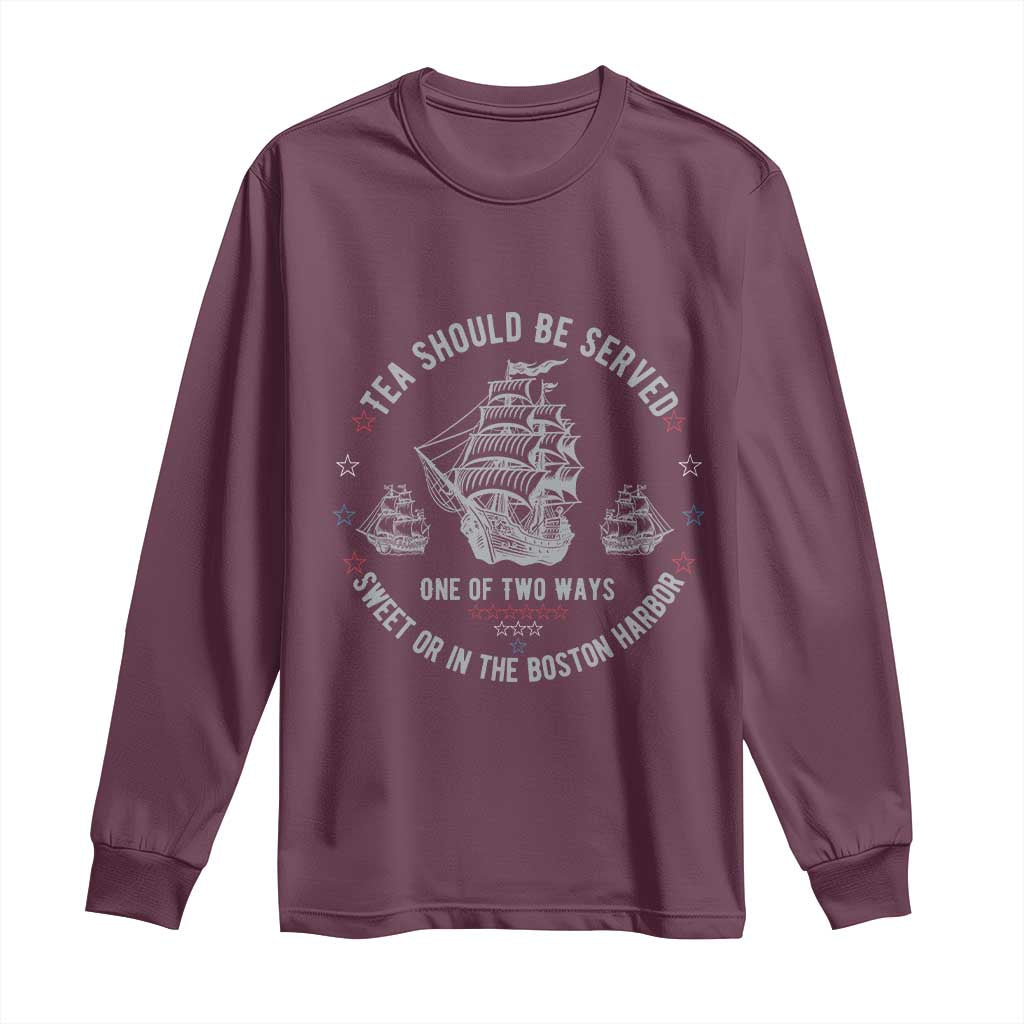 Tea Should Be Served In The Boston Harbor Long Sleeve Shirt Funny Sarcastic American History