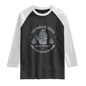 Tea Should Be Served In The Boston Harbor Raglan Shirt Funny Sarcastic American History