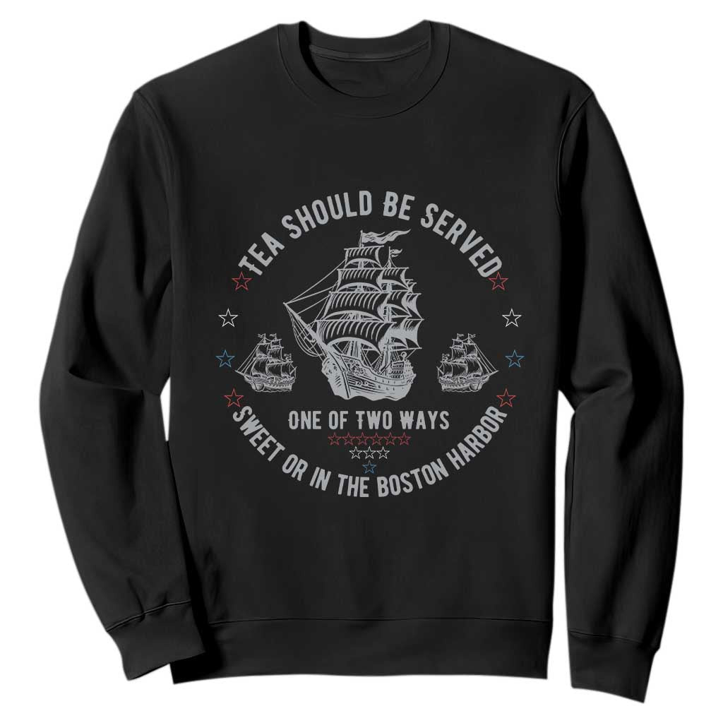 Tea Should Be Served In The Boston Harbor Sweatshirt Funny Sarcastic American History