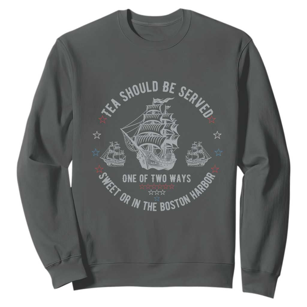 Tea Should Be Served In The Boston Harbor Sweatshirt Funny Sarcastic American History