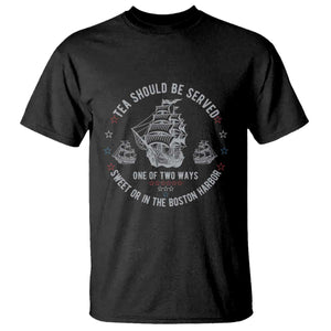 Tea Should Be Served In The Boston Harbor T Shirt Funny Sarcastic American History