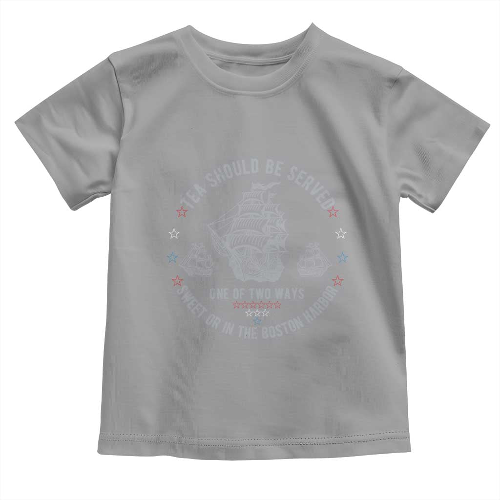 Tea Should Be Served In The Boston Harbor Toddler T Shirt Funny Sarcastic American History