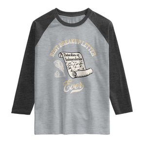 Declaration Of Independence 1776 Funny History Raglan Shirt Best Breakup Letter Ever Humor