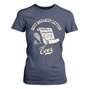 Declaration Of Independence 1776 Funny History T Shirt For Women Best Breakup Letter Ever Humor