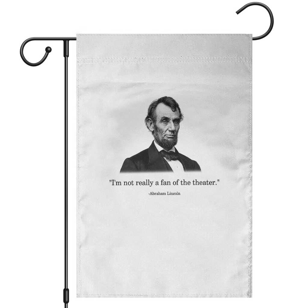 Funny Abraham Lincoln Theatre Dark Humor Garden Flag I'm Not Really A Fan Of The Theater TS02 White Print Your Wear