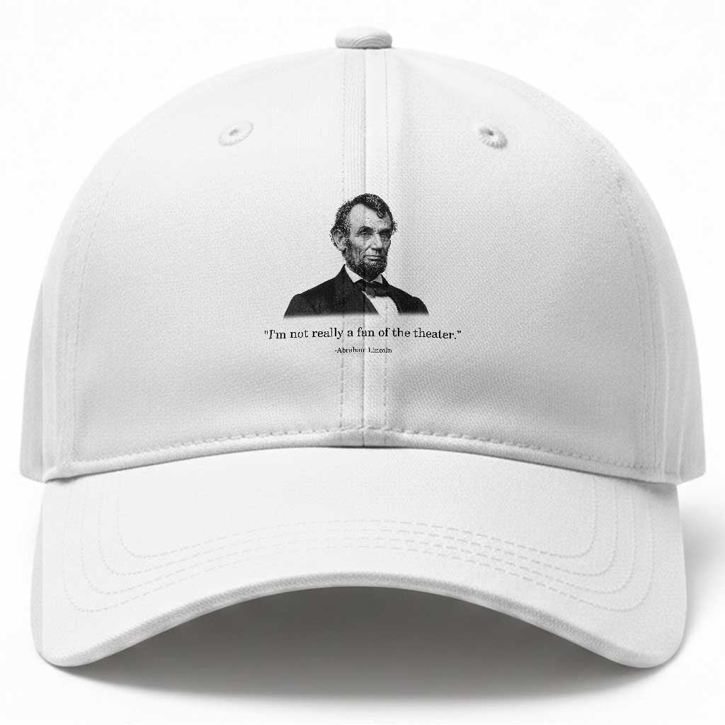 Funny Abraham Lincoln Theatre Dark Humor Baseball Cap I'm Not Really A Fan Of The Theater TS02 Print Your Wear