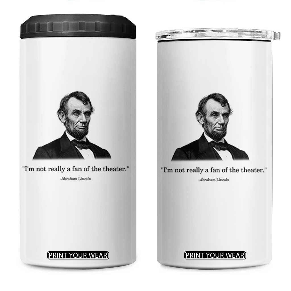 Funny Abraham Lincoln Theatre Dark Humor 4 in 1 Can Cooler Tumbler I'm Not Really A Fan Of The Theater
