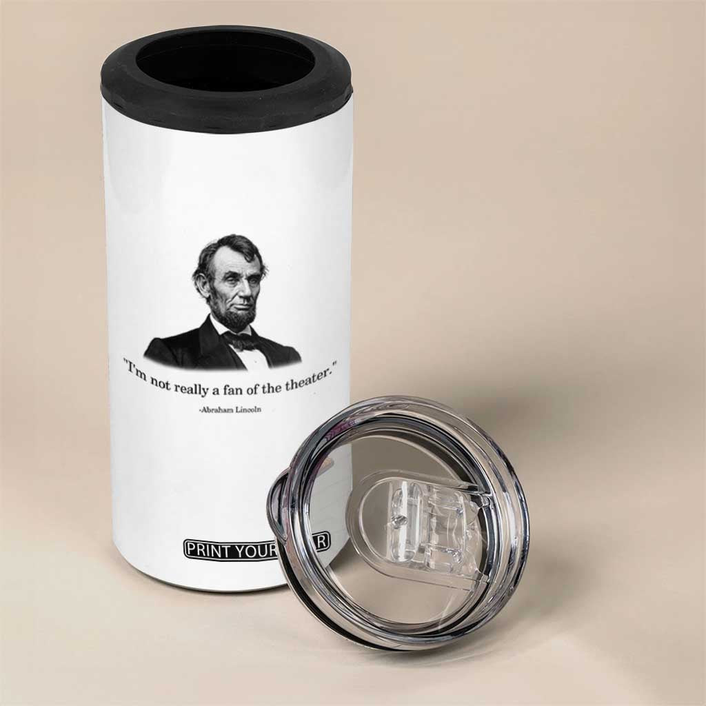 Funny Abraham Lincoln Theatre Dark Humor 4 in 1 Can Cooler Tumbler I'm Not Really A Fan Of The Theater