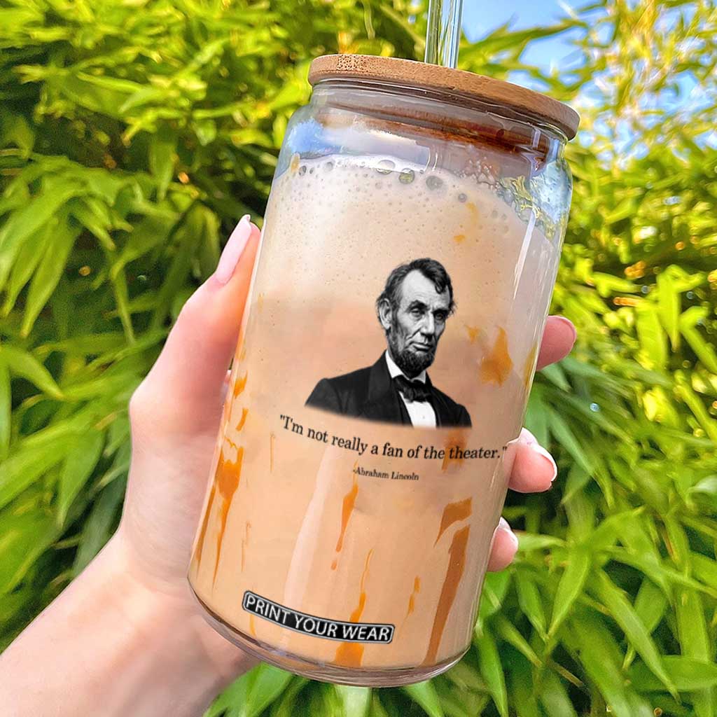 Funny Abraham Lincoln Theatre Dark Humor Glass Can I'm Not Really A Fan Of The Theater