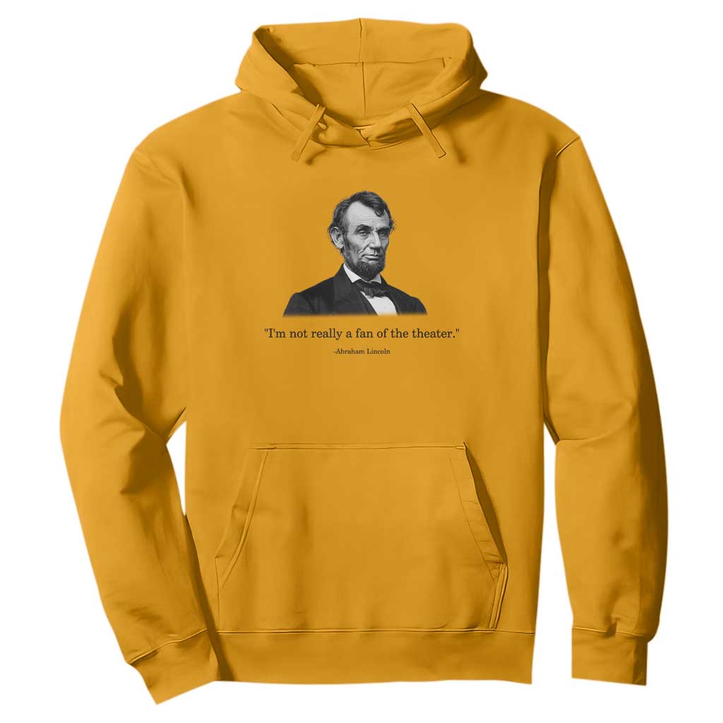 Funny Abraham Lincoln Theatre Dark Humor Hoodie I'm Not Really A Fan Of The Theater